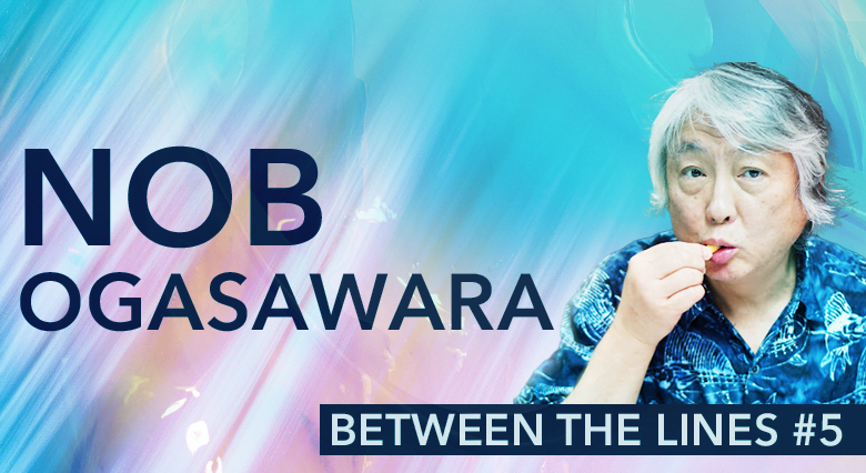 Between The Lines #5: Nob Ogasawara