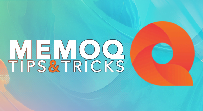 MemoQ Tips & Tricks