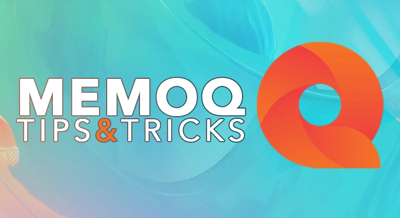 MemoQ Tips & Tricks